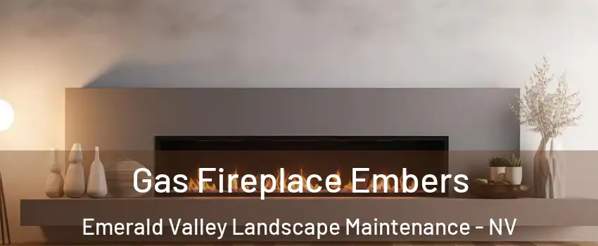 Gas Fireplace Embers Emerald Valley Landscape Maintenance - NV