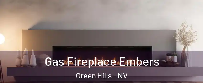 Gas Fireplace Embers Green Hills - NV