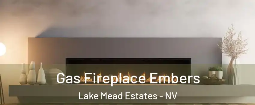 Gas Fireplace Embers Lake Mead Estates - NV