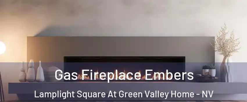 Gas Fireplace Embers Lamplight Square At Green Valley Home - NV