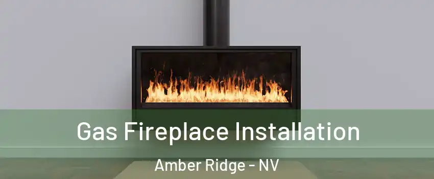 Gas Fireplace Installation Amber Ridge - NV