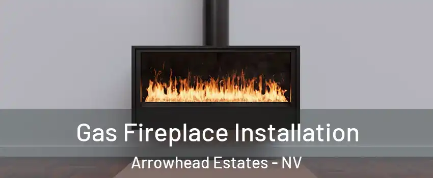 Gas Fireplace Installation Arrowhead Estates - NV
