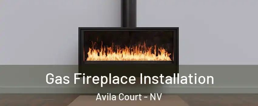 Gas Fireplace Installation Avila Court - NV
