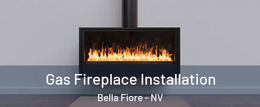 Gas Fireplace Installation Bella Fiore - NV