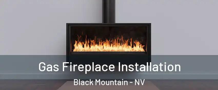 Gas Fireplace Installation Black Mountain - NV