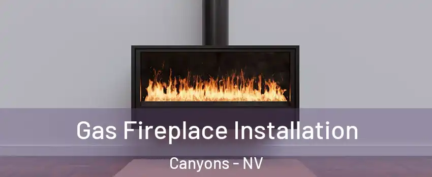 Gas Fireplace Installation Canyons - NV