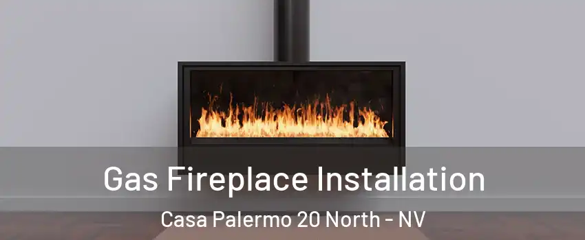 Gas Fireplace Installation Casa Palermo 20 North - NV