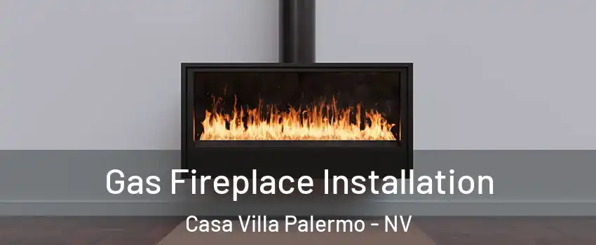 Gas Fireplace Installation Casa Villa Palermo - NV