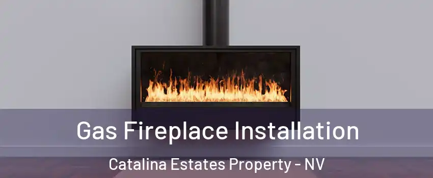 Gas Fireplace Installation Catalina Estates Property - NV