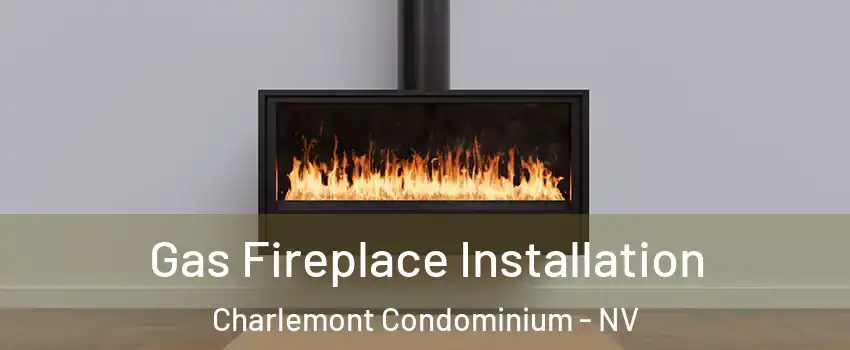 Gas Fireplace Installation Charlemont Condominium - NV