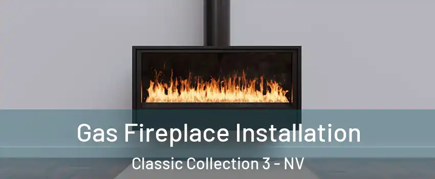 Gas Fireplace Installation Classic Collection 3 - NV