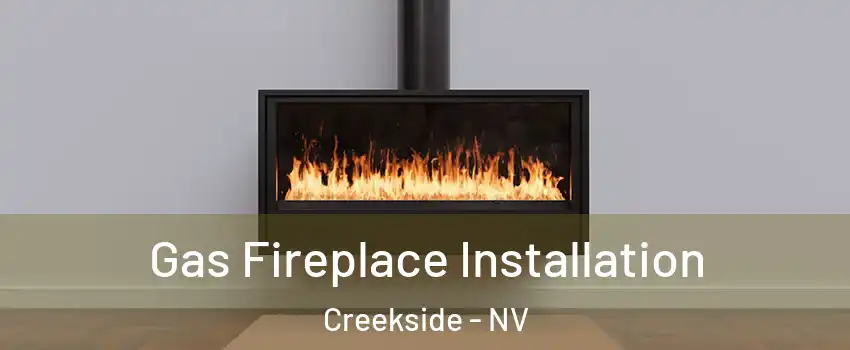 Gas Fireplace Installation Creekside - NV