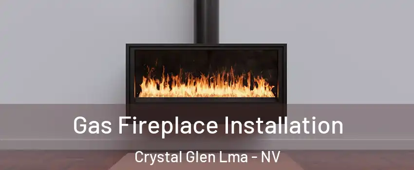 Gas Fireplace Installation Crystal Glen Lma - NV