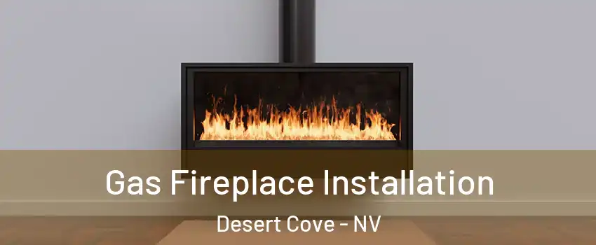 Gas Fireplace Installation Desert Cove - NV
