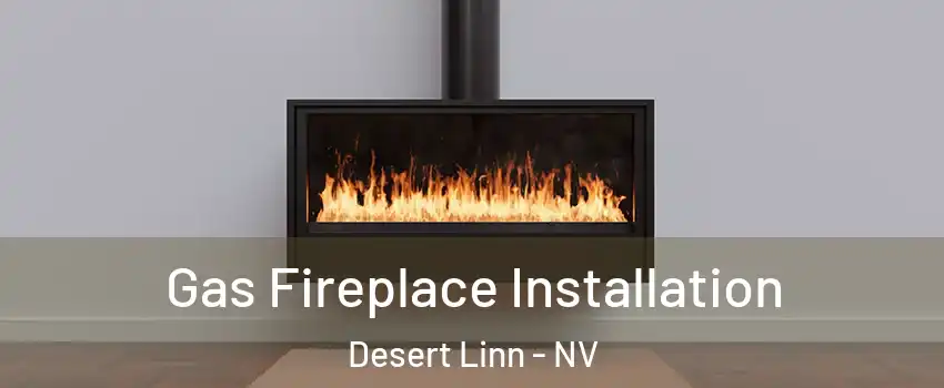 Gas Fireplace Installation Desert Linn - NV