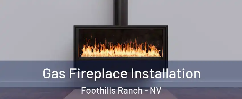 Gas Fireplace Installation Foothills Ranch - NV