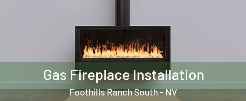 Gas Fireplace Installation Foothills Ranch South - NV