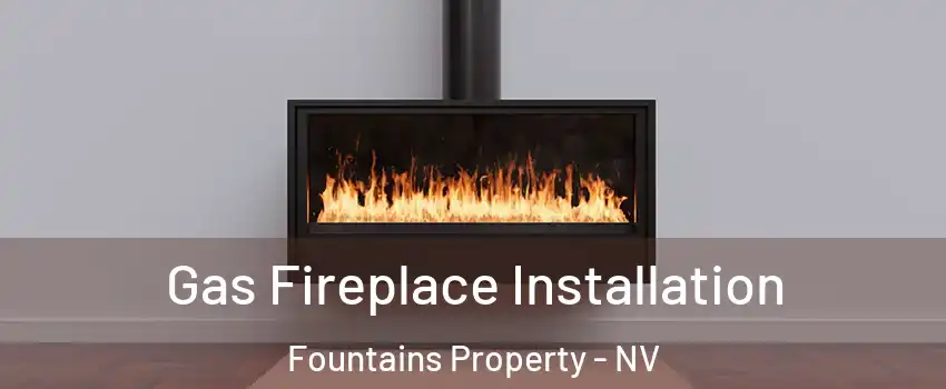 Gas Fireplace Installation Fountains Property - NV