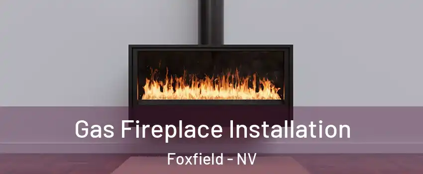 Gas Fireplace Installation Foxfield - NV