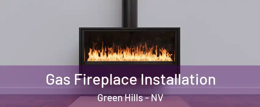 Gas Fireplace Installation Green Hills - NV