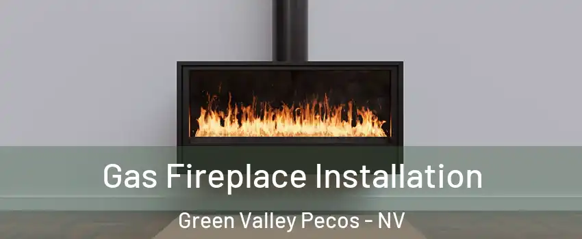 Gas Fireplace Installation Green Valley Pecos - NV