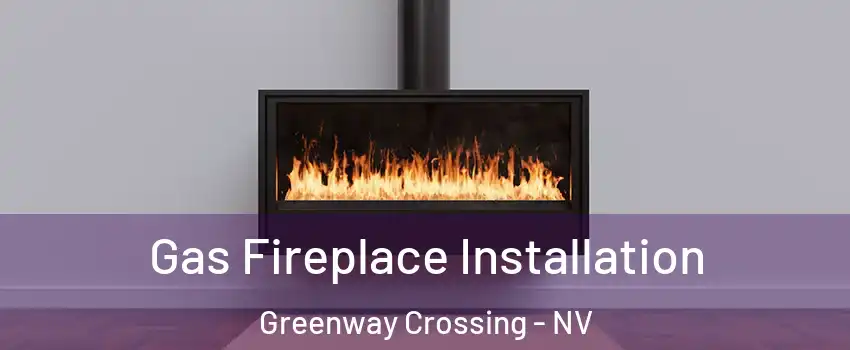 Gas Fireplace Installation Greenway Crossing - NV