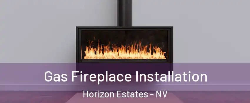 Gas Fireplace Installation Horizon Estates - NV