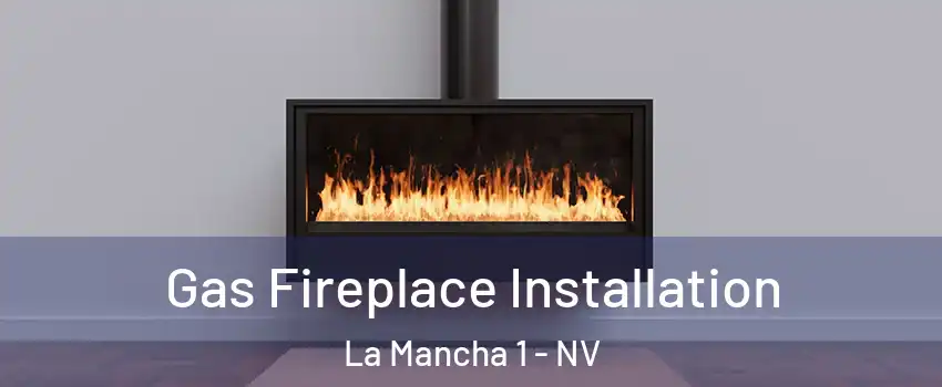Gas Fireplace Installation La Mancha 1 - NV