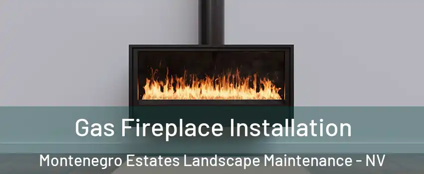 Gas Fireplace Installation Montenegro Estates Landscape Maintenance - NV