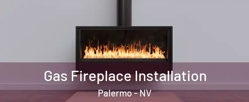Gas Fireplace Installation Palermo - NV