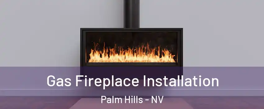 Gas Fireplace Installation Palm Hills - NV