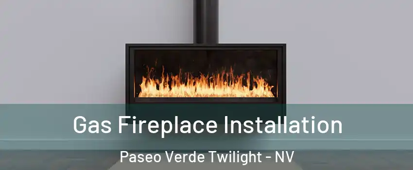 Gas Fireplace Installation Paseo Verde Twilight - NV