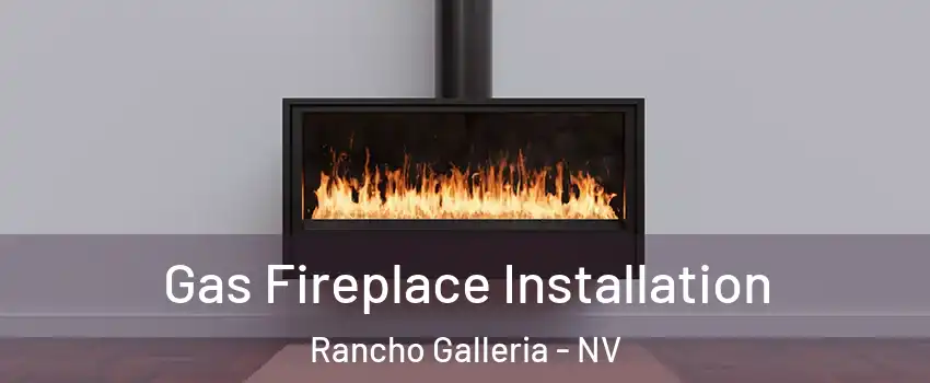 Gas Fireplace Installation Rancho Galleria - NV