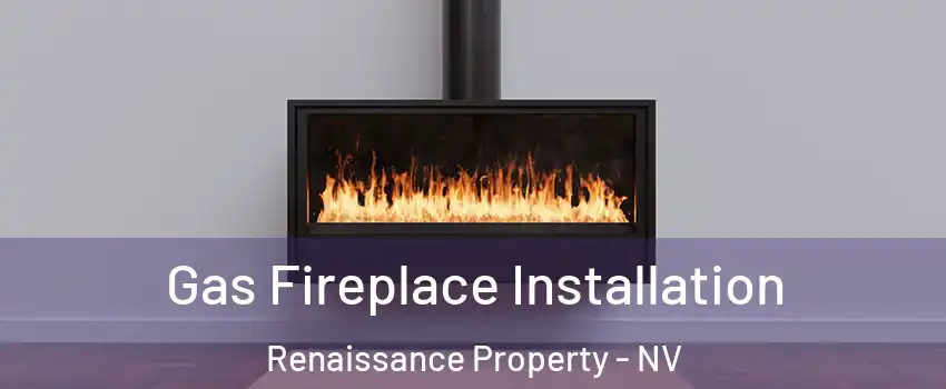 Gas Fireplace Installation Renaissance Property - NV