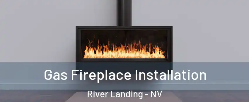 Gas Fireplace Installation River Landing - NV