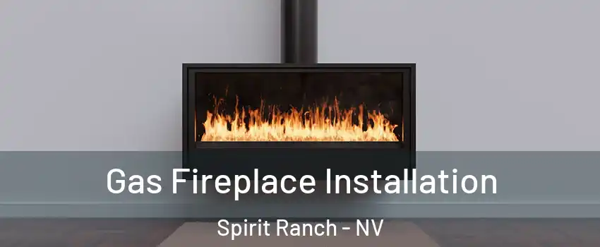 Gas Fireplace Installation Spirit Ranch - NV