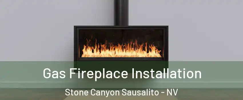 Gas Fireplace Installation Stone Canyon Sausalito - NV