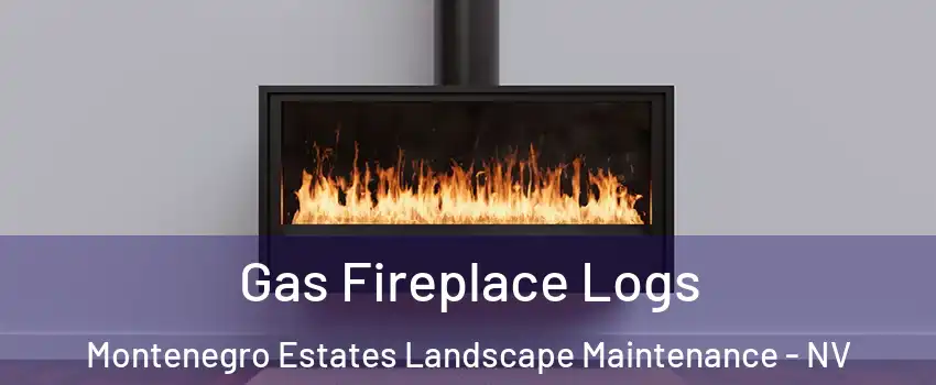 Gas Fireplace Logs Montenegro Estates Landscape Maintenance - NV