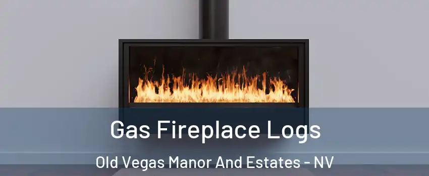 Gas Fireplace Logs Old Vegas Manor And Estates - NV