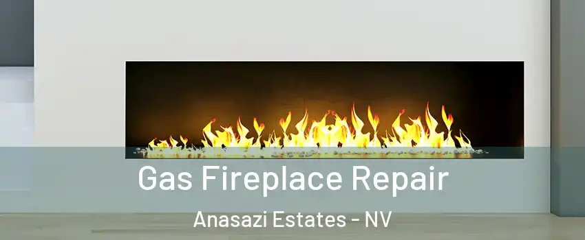 Gas Fireplace Repair Anasazi Estates - NV
