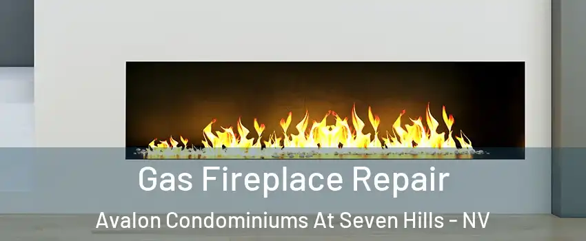 Gas Fireplace Repair Avalon Condominiums At Seven Hills - NV