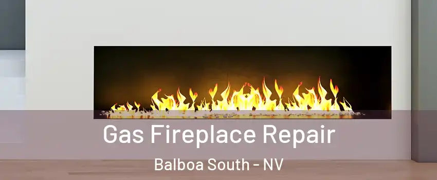 Gas Fireplace Repair Balboa South - NV