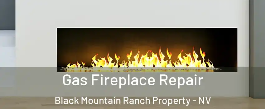 Gas Fireplace Repair Black Mountain Ranch Property - NV