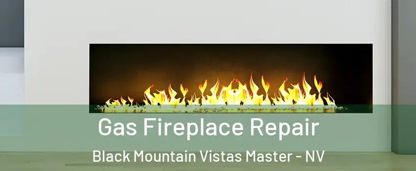 Gas Fireplace Repair Black Mountain Vistas Master - NV