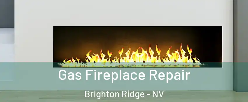 Gas Fireplace Repair Brighton Ridge - NV