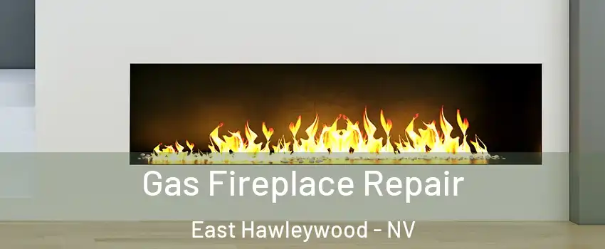 Gas Fireplace Repair East Hawleywood - NV