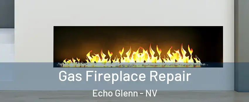 Gas Fireplace Repair Echo Glenn - NV