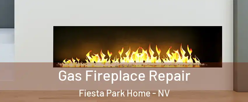 Gas Fireplace Repair Fiesta Park Home - NV
