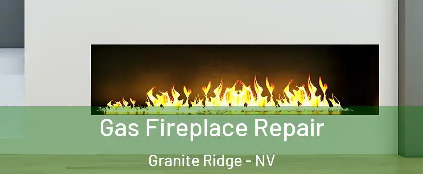 Gas Fireplace Repair Granite Ridge - NV