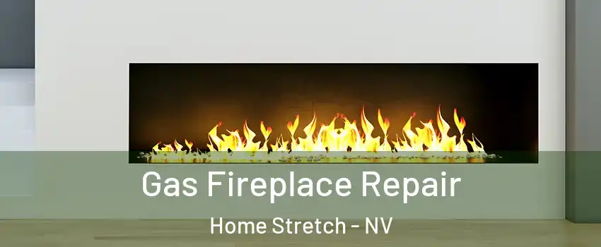 Gas Fireplace Repair Home Stretch - NV